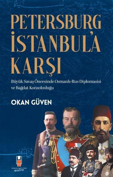 Petersburg İstanbul'a Karşı: Büyük Savaş Öncesinde Osmanlı - Rus Diplomasisi ve Bağdat Konsolosluğu | İdeal Kültür Akademi (İnce Kapak)  - Resim 1