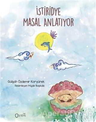 İstiridye Masal Anlatıyor - Gülşah Özdemir Koryürek - Sıfırdan Yayınları - Resim 1