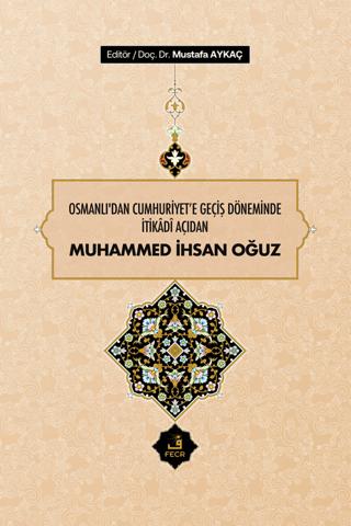 Osmanlı'dan Cumhuriyet'e Geçiş Döneminde İtikadi Açıdan Muhammed İhsan Oğuz | Fecr Yayınları (Ciltli)  - Resim 1