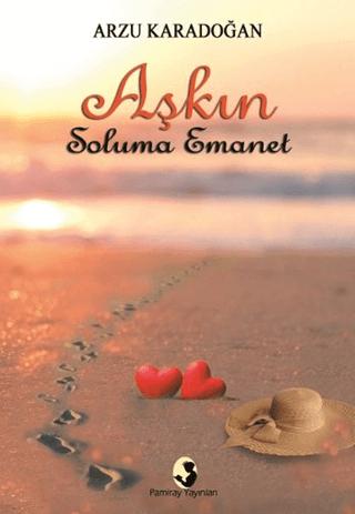 Aşkın Soluma Emanet | Pamiray Yayınları (Ciltsiz)  - Resim 1
