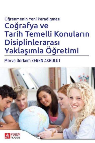 Öğrenmenin Yeni Paradigması Coğrafya ve Tarih Temelli Konuların Disiplinlerarası Yaklaşımla Öğretimi | Pegem Akademi Yayıncılık (İnce Kapak)  - Resim 1
