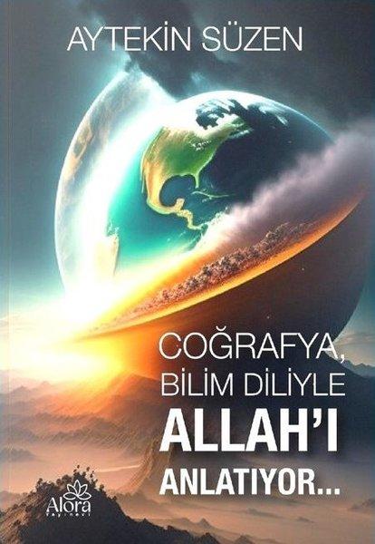 Coğrafya Bilim Diliyle Allah'ı Anlatıyor | Alora Yayınevi (İnce Kapak)  - Resim 1