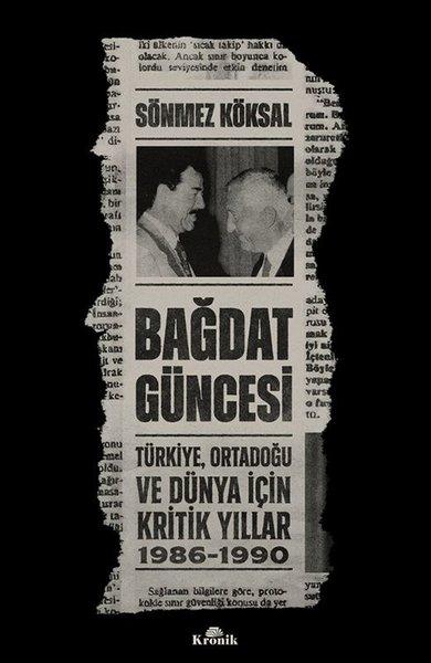 Bağdat Güncesi: Türkiye Ortadoğu ve Dünya İçin Kritik Yıllar 1986 - 1990 | Kronik Kitap (İnce Kapak)  - Resim 1