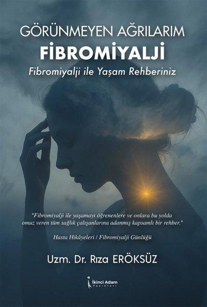 Görünmeyen Ağrılarım Fibromiyalji - Fibromiyalji İle Yaşam Rehberiniz | İkinci Adam Yayınları (İnce Kapak)  - Resim 1