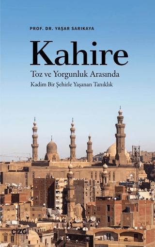Kahire Toz ve Yorgunluk Arasında Kadim Bir Şehirle Yaşanan Tanıklık | Çizgi Kitabevi Yayınları (Ciltsiz)  - Resim 1