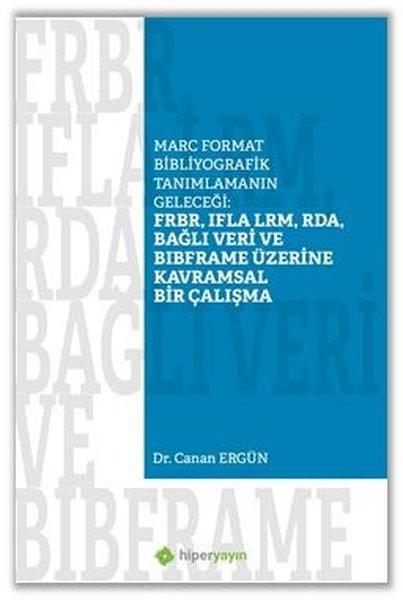Marc Format Bibliyografik Tanımlamanın Geleceği: FRBR IFLA LRM RDA Bağlı Veri Bibframe Üzerine Kavramsal Bir Çalışma | Hiperlink (İnce Kapak)  - Resim 1