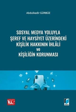 Sosyal Medya Yoluyla Şeref ve Haysiyet Üzerindeki Kişilik Hakkının İhlali ve Kişiliğin Korunması