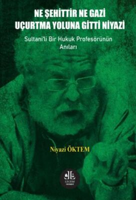 Ne Şehittir Ne Gazi Uçurtma Yoluna Gitti Niyazi - Niyazi Öktem kitap kapağı