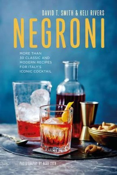 Negroni: More than 30 classic and modern recipes for Italy's iconic cocktail - David Smith kitap kapağı