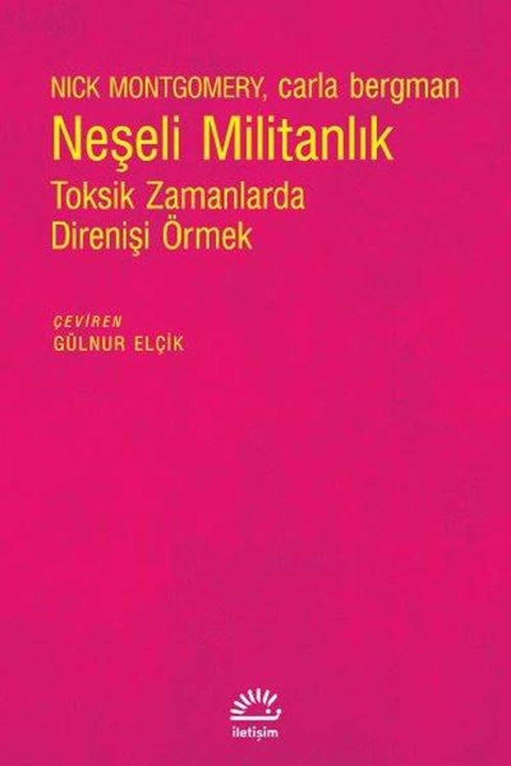 Neşeli Militanlık - Toksik Zamanlarda Direnişi Örmek | İletişim Yayınları