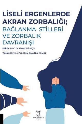 Liseli Ergenlerde Akran Zorbalığı: Bağlanma Stilleri ve Zorbalık Davranışı | Akademisyen Kitabevi (Ciltsiz)  - Resim 1