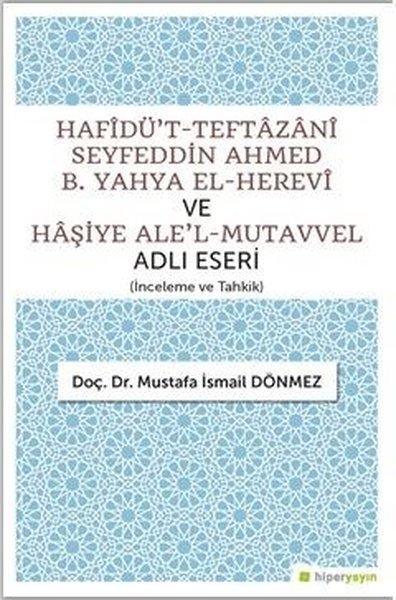 Hafidü't-Teftazani Seyfeddin Ahmed B. Yahya El-Herevi ve Haşiye Ale'l-Mutavvel Adlı Eseri | Hiperlink (İnce Kapak)  - Resim 1