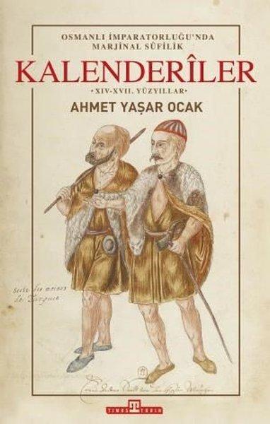 Osmanlı İmparatorluğu'nda Marjinal Sufilik: Kalenderiler | Timaş Yayınları - Tarih Dizisi (İnce Kapak)  - Resim 1