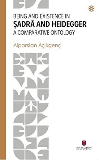 Being and Existence in Şadra and Heidegger a Comparative Ontology | İbn Haldun Üniversitesi Yayınları (Ciltsiz)  - Resim 1