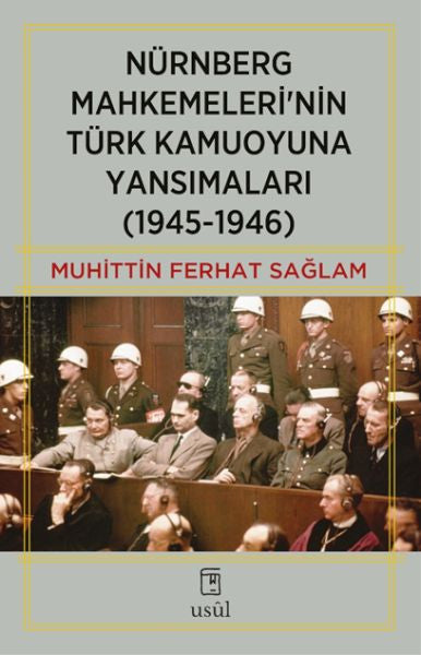 Nürnberg Mahkemeleri'nin Türk Kamuoyuna Yansımaları (1945-1946) - Muhittin Ferhat Sağlam kitap kapağı