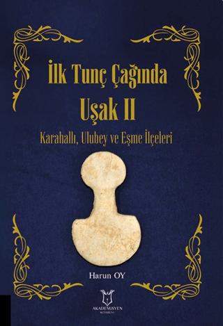 İlk Tunç Çağında Uşak II Karahallı, Ulubey ve Eşme İlçeleri | Akademisyen Kitabevi (Ciltsiz)  - Resim 1