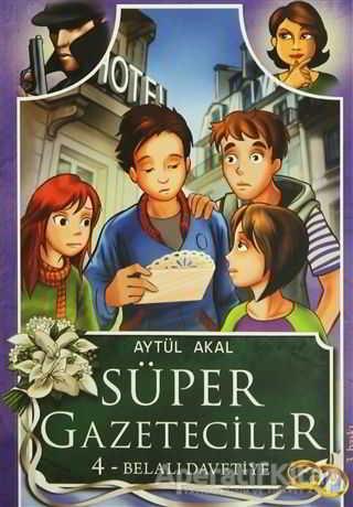 Süper Gazeteciler 4: Belalı Davetiye - Aytül Akal - Tudem Yayınları - AYTÜL AKAL kitap kapağı