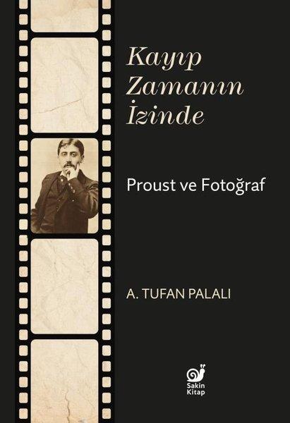 Kayıp Zamanın İzinde Proust ve Fotoğraf | Sakin Kitap (İnce Kapak)  - Resim 1