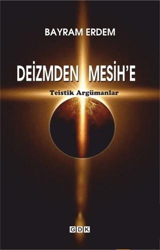 Deizmden Mesih’e - Teistik Argümanlar