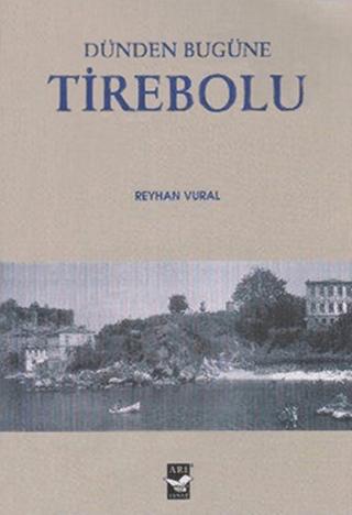 Dünden Bugüne Tirebolu | Arı Sanat Yayınevi (Ciltsiz)  - Resim 1
