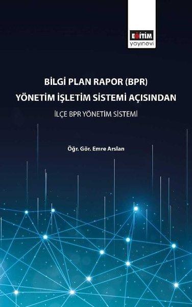 Bilgi Plan Rapor(BPR) Yönetim İşletim Sistemi Açısından İlçe BPR Yönetim Sistemi | Eğitim Yayınevi (İnce Kapak)  - Resim 1