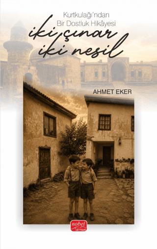 İki Çınar, İki Nesil - Kurtkulağı’ndan Bir Dostluk Hikâyesi | Nobel Bilimsel Eserler (Ciltsiz)  - Resim 1