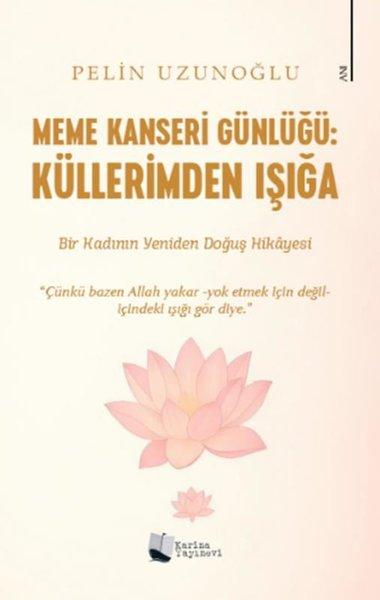 Meme Kanseri Günlüğü: Küllerimden Işığa | Karina Yayınevi (İnce Kapak)  - Resim 1