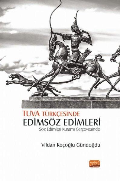 Tuva Türkçesinde Edimsöz Edimleri-Söz Edimleri Kuramı Çerçevesinde | Nobel Bilimsel Eserler (İnce Kapak)  - Resim 1
