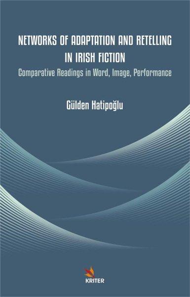 Networks of Adaptation and Retelling in Irish Fiction - Comparative Readings in Word Image Perform | Kriter (İnce Kapak)  - Resim 1