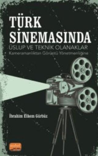 Türk Sinemasında Üslup Ve Teknik Olanaklar - Kameramanlıktan Görüntü Yönetmenliğine | Nobel Bilimsel Eserler (Ciltsiz)  - Resim 1