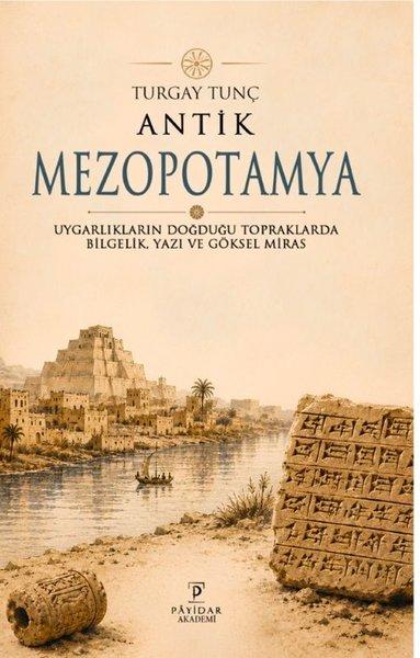 Antik Mezopotamya Uygarlıkların Doğduğu Topraklarda Bilgelik Yazı Ve Göksel Miras | Payidar Akademi (İnce Kapak)  - Resim 1
