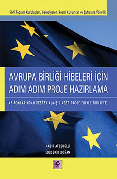 Avrupa Birliği Hibeleri İçin Adım Adım Proje Hazırlama | Efil Yayınevi Yayınları (İnce Kapak)  - Resim 1