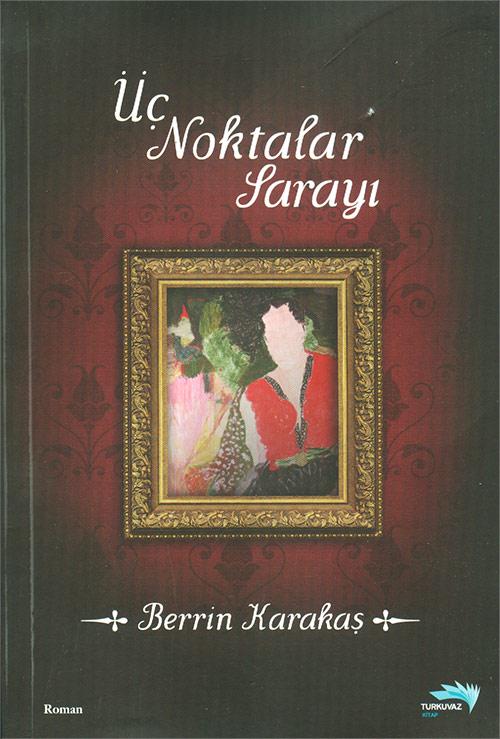 Üç Noktalar Sarayı - Berrin Karakaş - Turkuvaz Kitap | Turkuvaz Kitap - Resim 1