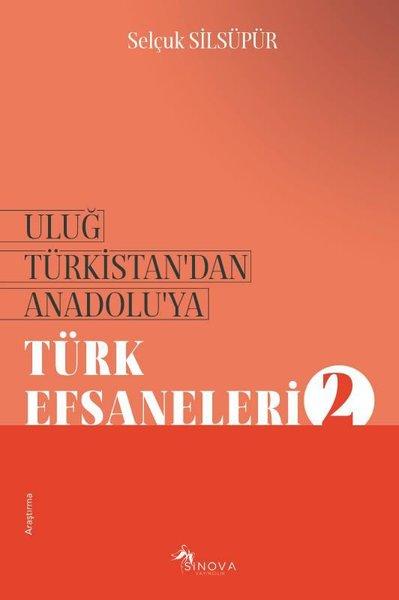 Uluğ Türkistan'dan Anadolu'ya Türk Efsaneleri - 2 | Sinova Yayıncılık (İnce Kapak)  - Resim 1