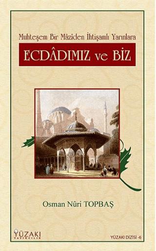 Ecdadımız ve Biz Muhteşem Bir Maziden İhtişamlı Yarınlara