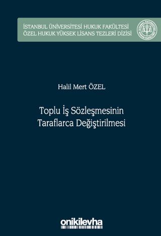 Toplu İş Sözleşmesinin Taraflarca Değiştirilmesi İstanbul Üniversitesi Hukuk Fakültesi Özel Hukuk Yüksek Lisans Tezleri Dizisi No: 75 | On İki Levha Yayınları (Ciltsiz)  - Resim 1