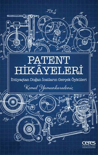 Patent Hikayeleri 1 - İhtiyaçtan Doğan İcatların Gerçek Öyküleri | Ceres Yayınları (Ciltsiz)  - Resim 1