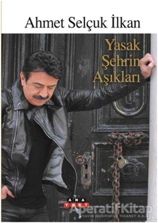 Yasak Şehrin Aşıkları - Ahmet Selçuk İlkan - Anayurt Yayınları