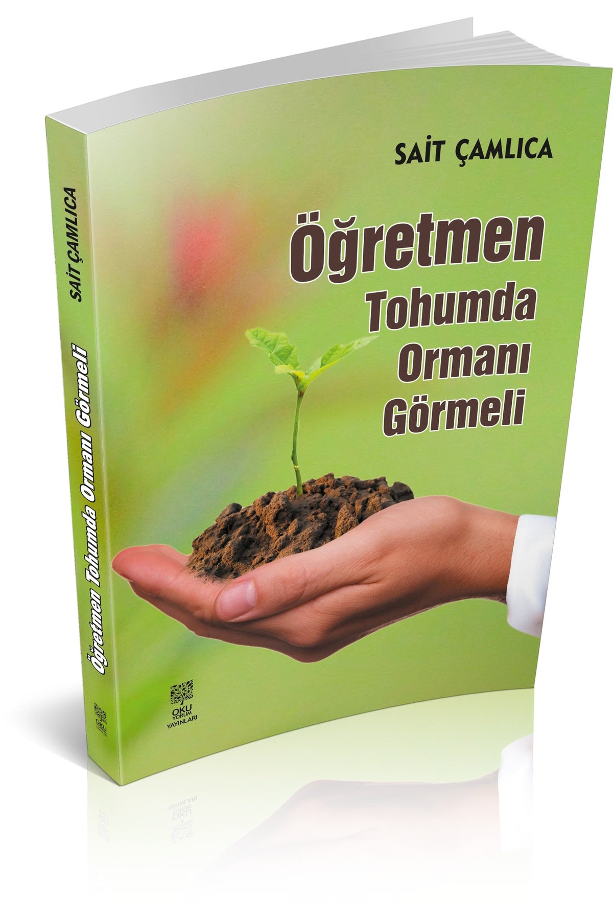 Öğretmen Tohumda Ormanı Görmeli - Sait Çamlıca kitap kapağı