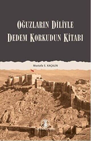Oğuzların Diliyle Dedem Korkudun Kitabı - Mustafa S. Kaçalin kitap kapağı