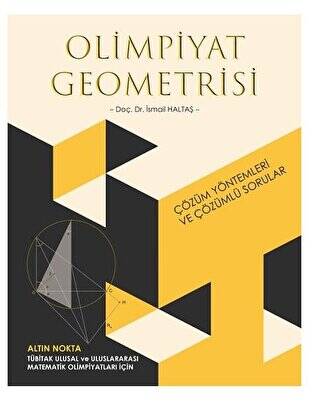 Altın Nokta YayınlarıYayınları Olimpiyat Geometrisi Çözüm Yöntemleri Ve Çözümleri - İsmail Haltaş kitap kapağı