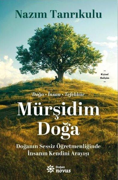Mürşidim Doğa - Doğanın Sessiz Öğretmenliğinde İnsanın Kendini Arayışı | Doğan Novus (İnce Kapak)  - Resim 1