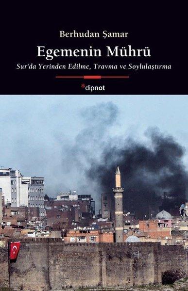 Egemenin Mührü - Sur'da Yerinden Edilme Travma ve Soylulaştırma | Dipnot (İnce Kapak)  - Resim 1