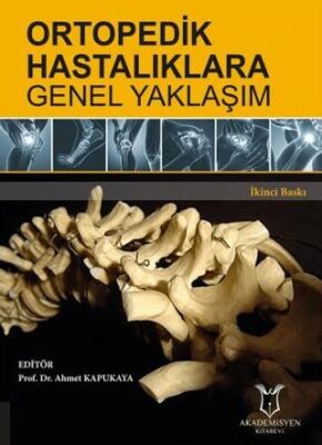 Ortopedik Hastalıklara Genel Yaklaşım - Ahmet Kapukaya kitap kapağı