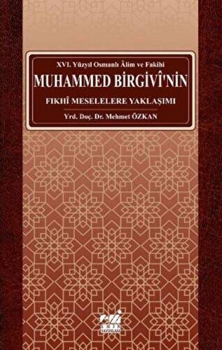 Osmanlı Alim ve Fakihi Muhammed Birgivi'nin Fıkhi Meselelere Yaklaşımı (XVI. Yüzyıl) - Mehmet Özkan kitap kapağı