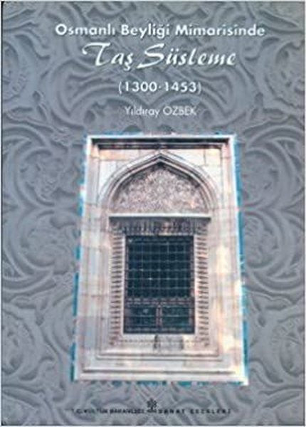 Osmanlı Beyliği Mimarisinde Taş Süsleme (1300 - 1453) - Canan Bayram kitap kapağı