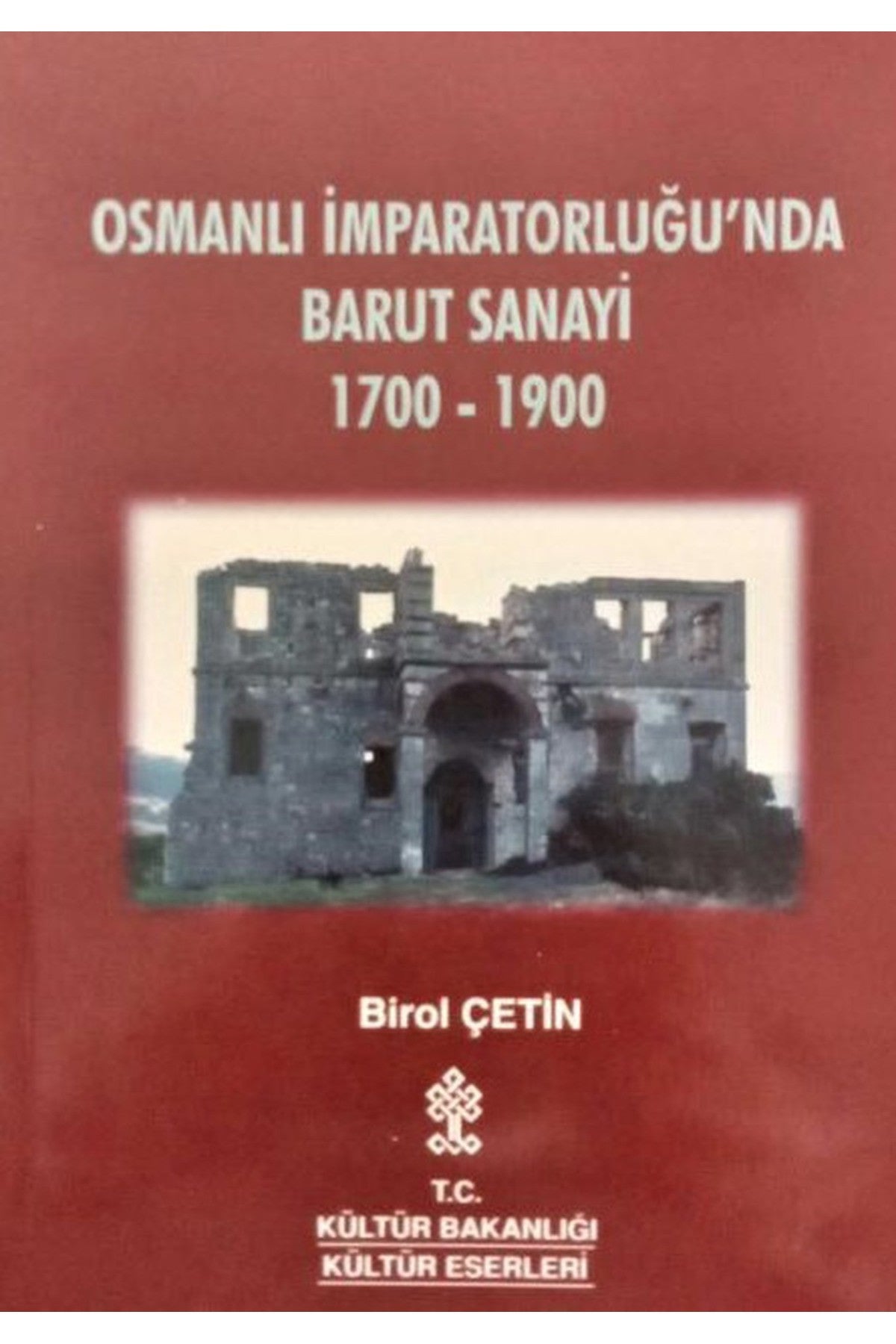 Osmanlı İmparatorluğu'Nda Barut Sanayii 1700 - 1900 / Birol Çetin (2001 Basım) kitap kapağı
