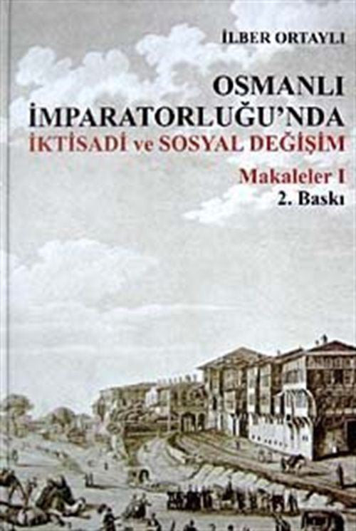Osmanlı İmparatorluğu'nda İktisadi ve Sosyal Değişim Makalaler 1 - Prof. Dr. İlber Ortaylı kitap kapağı