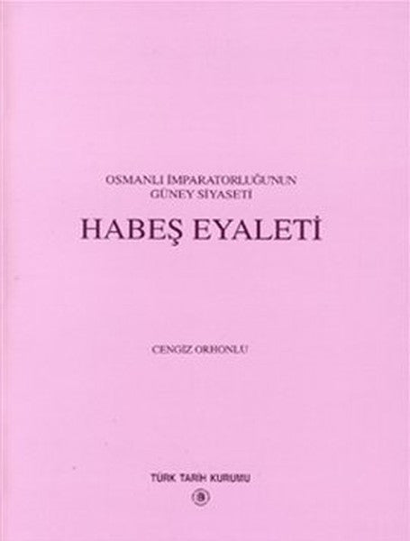 Osmanlı İmparatorluğu'nun Güney Siyaseti Habeş Eyaleti - Cengiz Orhonlu kitap kapağı