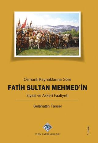 Osmanlı Kaynaklarına Göre Fatih Sultan Mehmed’in Siyasi ve Askeri Faaliyeti - Selahattin Tansel kitap kapağı